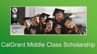 CalGrant Middle Class Scholarship
 