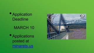 •Application
Deadline
MARCH 10
•Applications
posted at
minarets.us
 