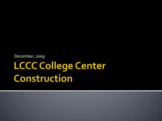 LCCC College Center Construction December, 2009 