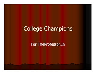 College Champions

  For TheProfessor.In
 