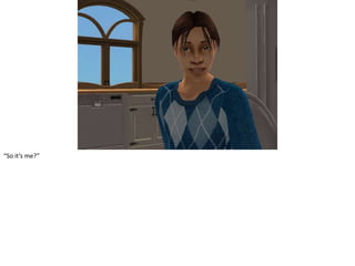 “So it’s me?”