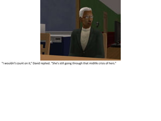 “I wouldn’t count on it,” David replied. “She’s still going through that midlife crisis of hers.”