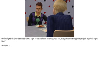 “You’re right,” Bayley admitted with a sigh. “I wasn’t really listening. You see, I’ve got something pretty big on my mind right now.”“Which is?”