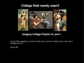 As the title suggests, I nearly made this a normal chapter. But, I got some college pics in!  Enjoy XD 
