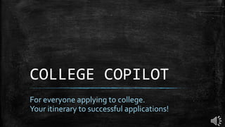 COLLEGE COPILOT
For everyone applying to college.
Your itinerary to successful applications!

 