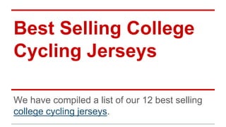 Best Selling College
Cycling Jerseys
We have compiled a list of our 12 best selling
college cycling jerseys.
 