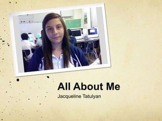All About Me Jacqueline Tatulyan 