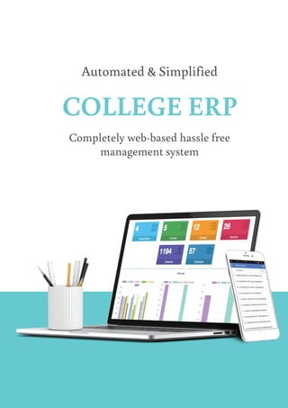 COLLEGE ERP
Completely web-based hassle free
management system
Automated & Simplified
 
