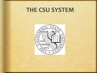 THE CSU SYSTEM
 