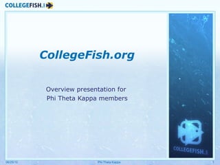 CollegeFish.org Overview presentation for  Phi Theta Kappa members 06/25/10 Phi Theta Kappa 