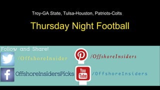 Thursday Night Football
Troy-GA State, Tulsa-Houston, Patriots-Colts
 