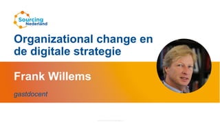 Frank Willems
gastdocent
Organizational change en
de digitale strategie
 