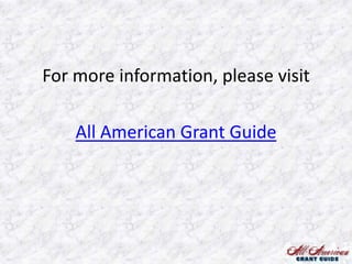 For more information, please visit
All American Grant Guide

 