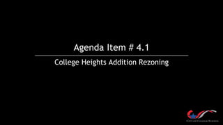 Agenda Item # 4.1
College Heights Addition Rezoning
 