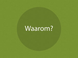 Waarom?
 