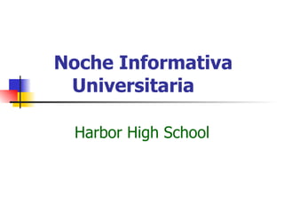 Noche Informativa Universitaria Harbor High School 