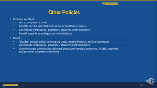 • Personal Accident
• Not a compulsory cover
• Benefits can be selected lump sums or multiple of salary
• Can include employees, governors, students and volunteers
• Benefit payable to college, not the individual
• Travel
• ‘Blanket’ annual policy covering all trips, ranging from UK only to worldwide
• Can include employees, governors, students and volunteers
• Cover includes cancellation, delayed departure, medical expenses, hi-jack, business
and personal property and money
Other Policies
15
 