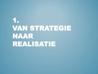 1.                     Van strategie naar realisatie