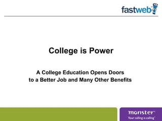 College is Power A College Education Opens Doors  to a Better Job and Many Other Benefits  