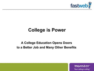 College is Power

   A College Education Opens Doors
to a Better Job and Many Other Benefits
 