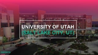 UNIVERSITY OF UTAH
(SALT LAKE CITY, UT)
ESPORTS
 