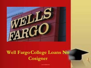 Well Fargo   College Loans No Cosigner 