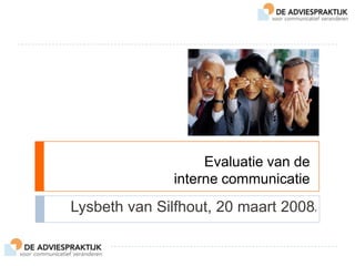 Evaluatie van de interne communicatie Lysbeth van Silfhout, 20 maart 20088 