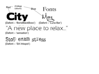 Fonts (Dafont – ‘sansation’) (Dafont – ‘BorisBlackBoxx’) (Dafont – ‘SA Inkspot’) (Dafont – ‘Luna Bar’) Red Blue (College colours) 