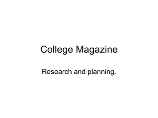 College Magazine Research and planning. 