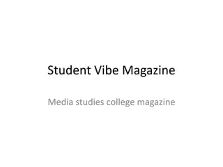 Student Vibe Magazine

Media studies college magazine
 