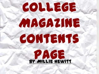 College Magazine Contents Page By Millie Hewitt 