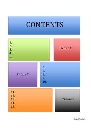 CONTENTS
Picture 1
1.
2.
3.
4.
5.
Picture 2
6.
7.
8.
9.
10.
Picture 3
11.
12.
13.
14.
15.
Page Number
 