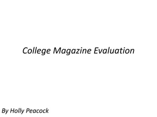 College Magazine Evaluation

By Holly Peacock

 
