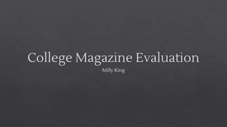 College Magazine Evaluation
Milly King
 