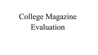 College Magazine
Evaluation
 