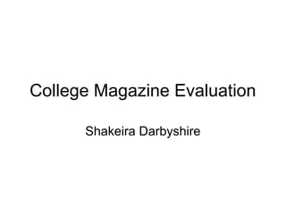 College Magazine Evaluation
Shakeira Darbyshire
 