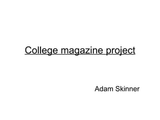 College magazine project Adam Skinner 