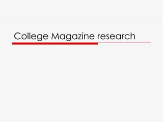 College Magazine research 