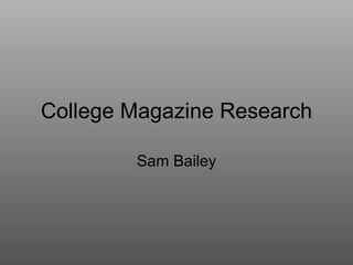 College Magazine Research Sam Bailey 