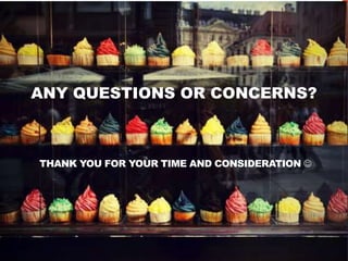 ANY QUESTIONS OR CONCERNS?



THANK YOU FOR YOUR TIME AND CONSIDERATION 
 