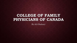 COLLEGE OF FAMILY
PHYSICIANS OF CANADA
By Ali Ghahary
 