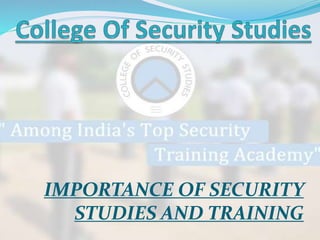 IMPORTANCE OF SECURITY 
STUDIES AND TRAINING 
 