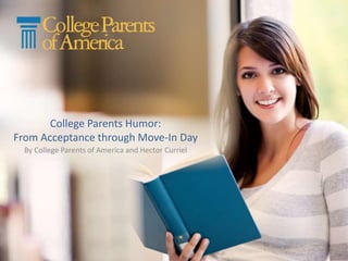 College Parents Humor:
From Acceptance through Move-In Day
By College Parents of America and Hector Curriel
 