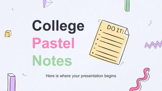 College
Pastel
Notes
Here is where your presentation begins
 