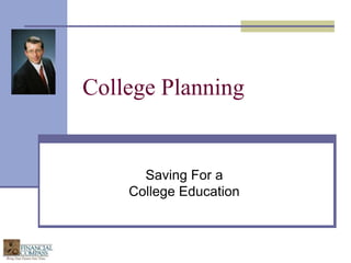 College Planning,[object Object],Saving For a College Education ,[object Object]