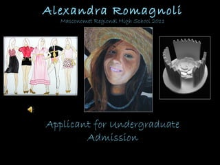 Alexandra Romagnoli
Masconomet Regional High School 2011
Applicant for Undergraduate
Admission
 
