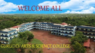 WELCOME ALL
GURUDEV ARTS & SCIENCE COLLEGE
 