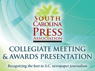 COLLEGIATE MEETING
& AWARDS PRESENTATION
Recognizing the best in S.C. newspaper journalism
 