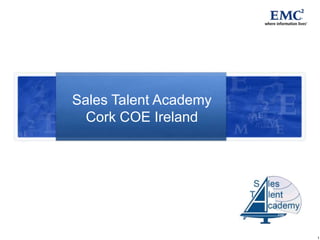 Sales Talent Academy
  Cork COE Ireland




                       1
 