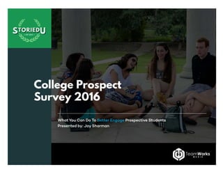 College Prospect
Survey 2016
What You Can Do To Better Engage Prospective Students
Presented by: Jay Sharman
 